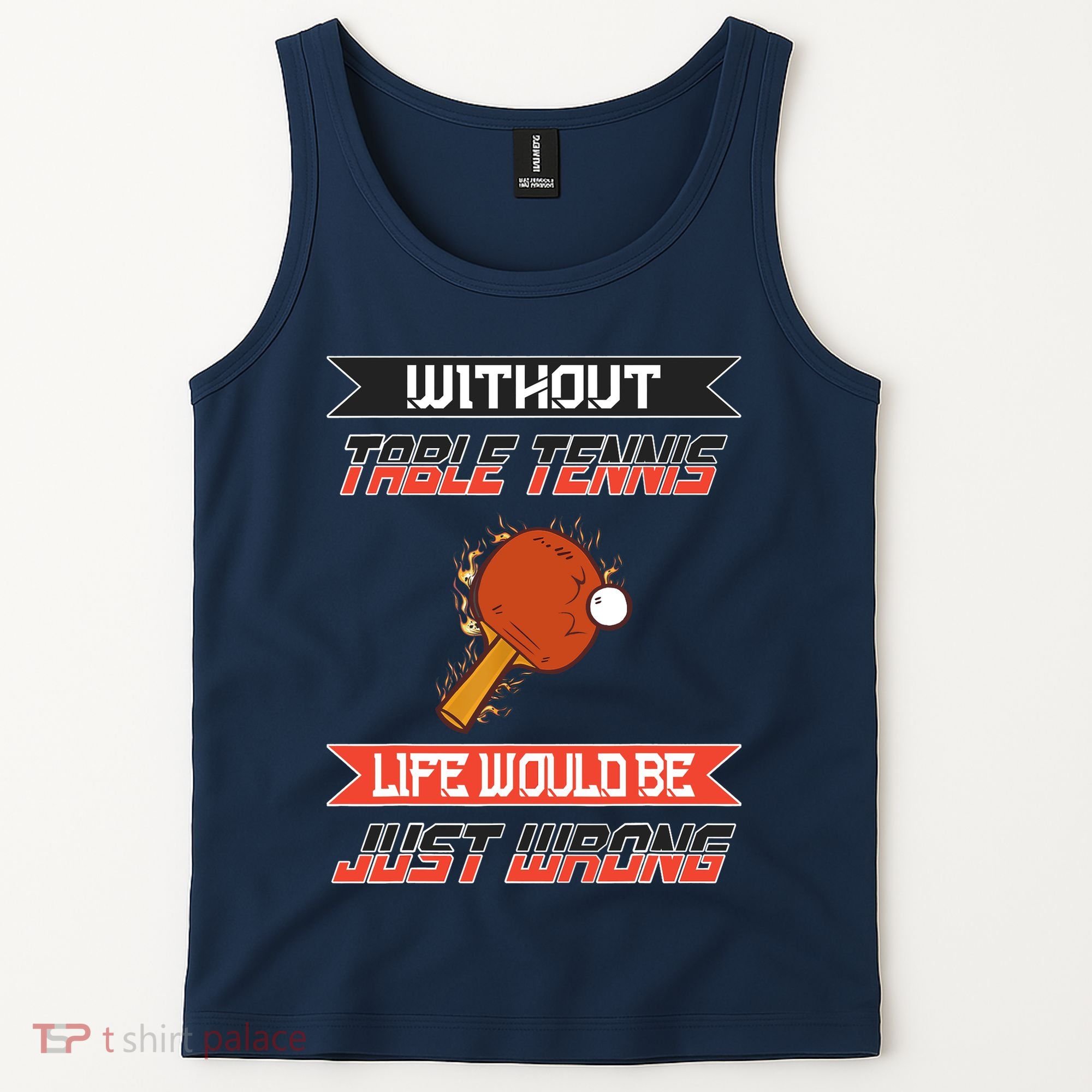 Without Table Tennis Life Would Be Just Wrong Ping Pong Tank Top