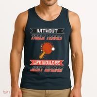 Without Table Tennis Life Would Be Just Wrong Ping Pong Tank Top thumb 3