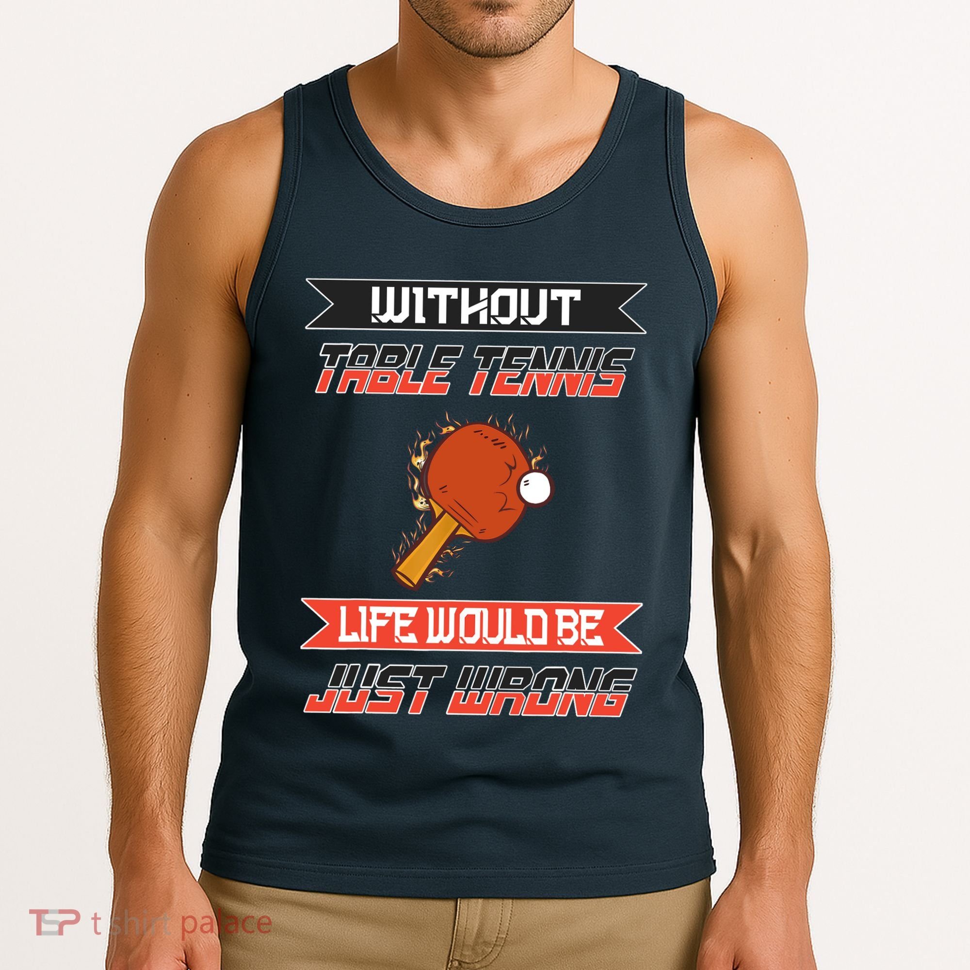 Without Table Tennis Life Would Be Just Wrong Ping Pong Tank Top