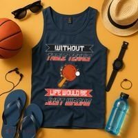 Without Table Tennis Life Would Be Just Wrong Ping Pong Tank Top thumb 4