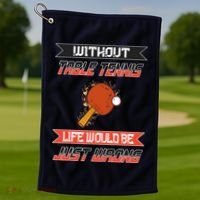 Without Table Tennis Life Would Be Just Wrong Ping Pong Golf Towel thumb 1