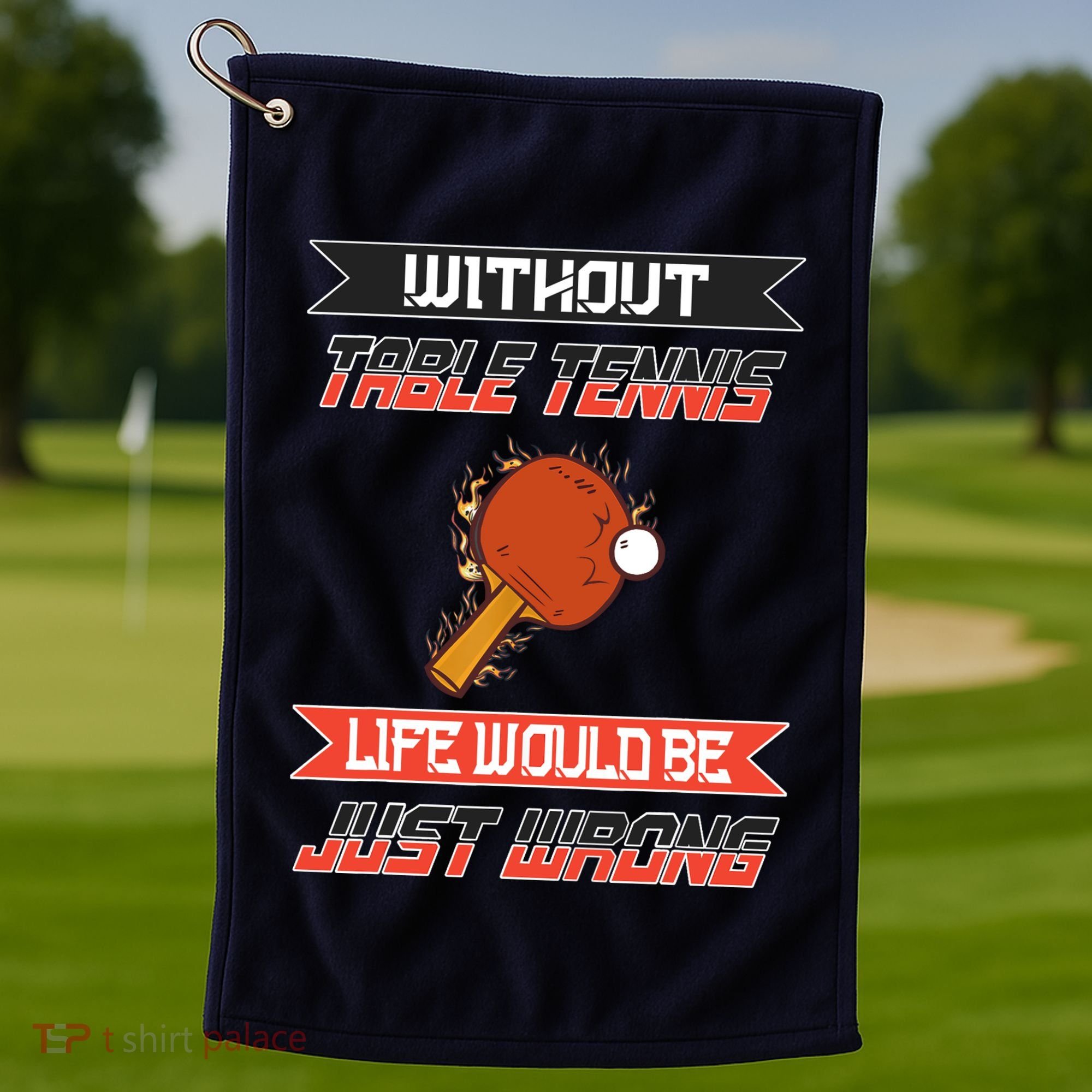 Without Table Tennis Life Would Be Just Wrong Ping Pong Golf Towel