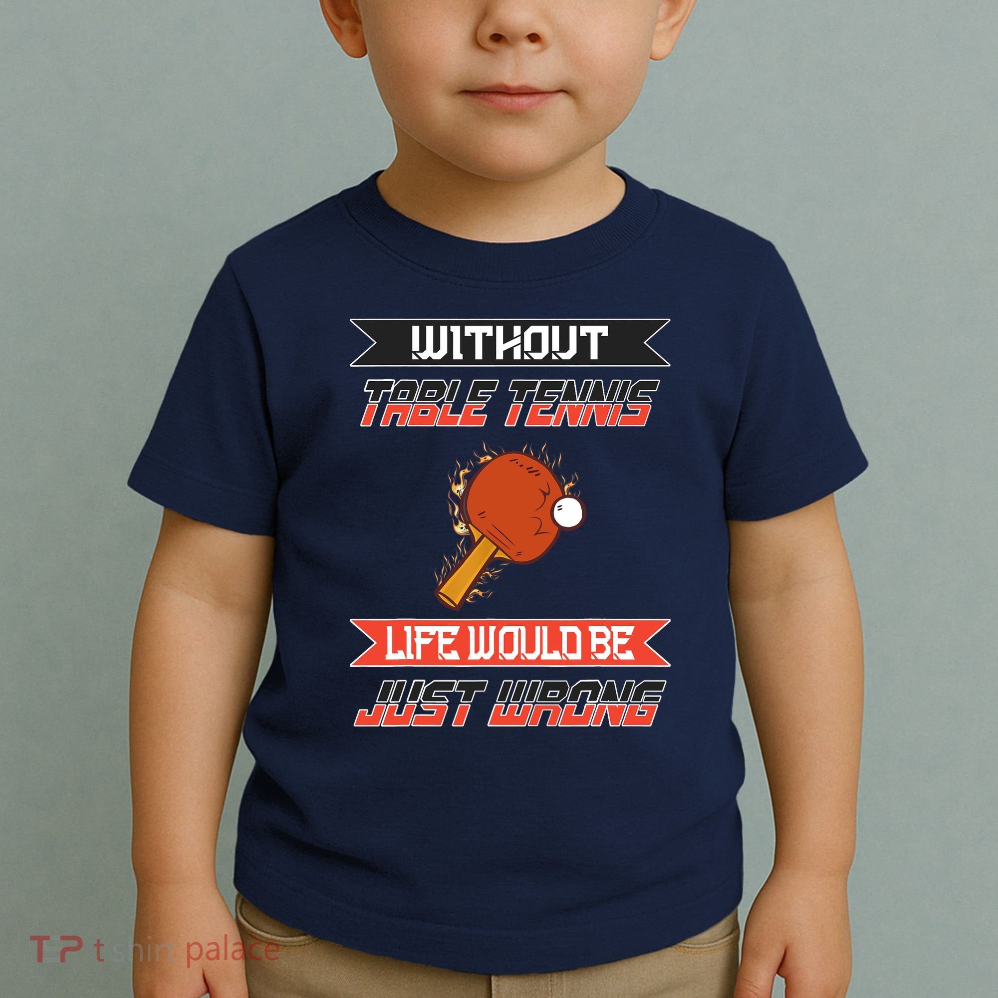 Without Table Tennis Life Would Be Just Wrong Ping Pong Toddler T-Shirt