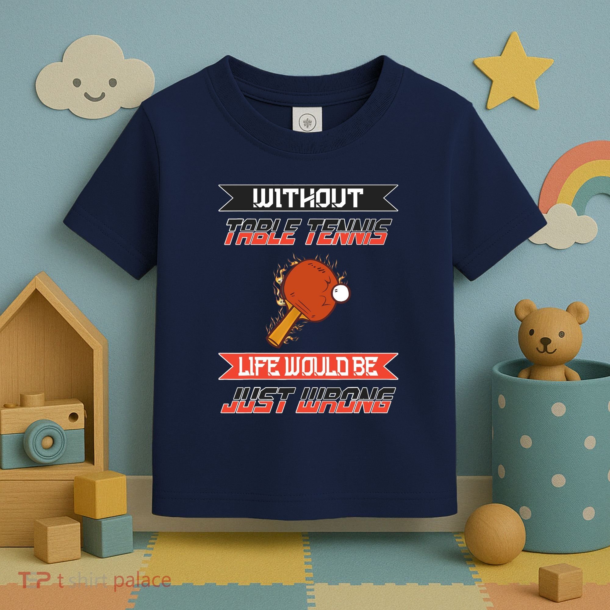 Without Table Tennis Life Would Be Just Wrong Ping Pong Toddler T-Shirt