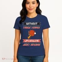 Without Table Tennis Life Would Be Just Wrong Ping Pong Women's T-Shirt thumb 4