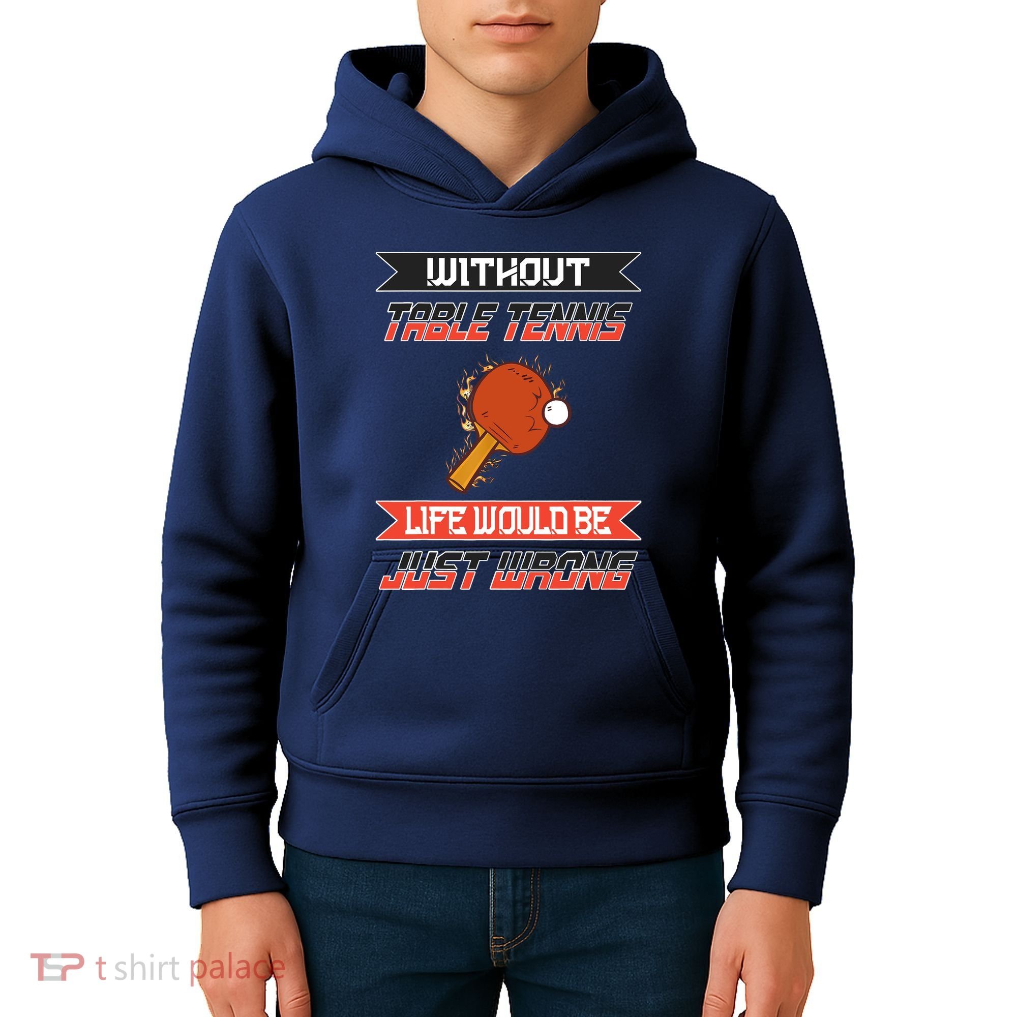 Without Table Tennis Life Would Be Just Wrong Ping Pong Kids Hoodie