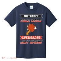 Without Table Tennis Life Would Be Just Wrong Ping Pong Kids T-Shirt thumb 0