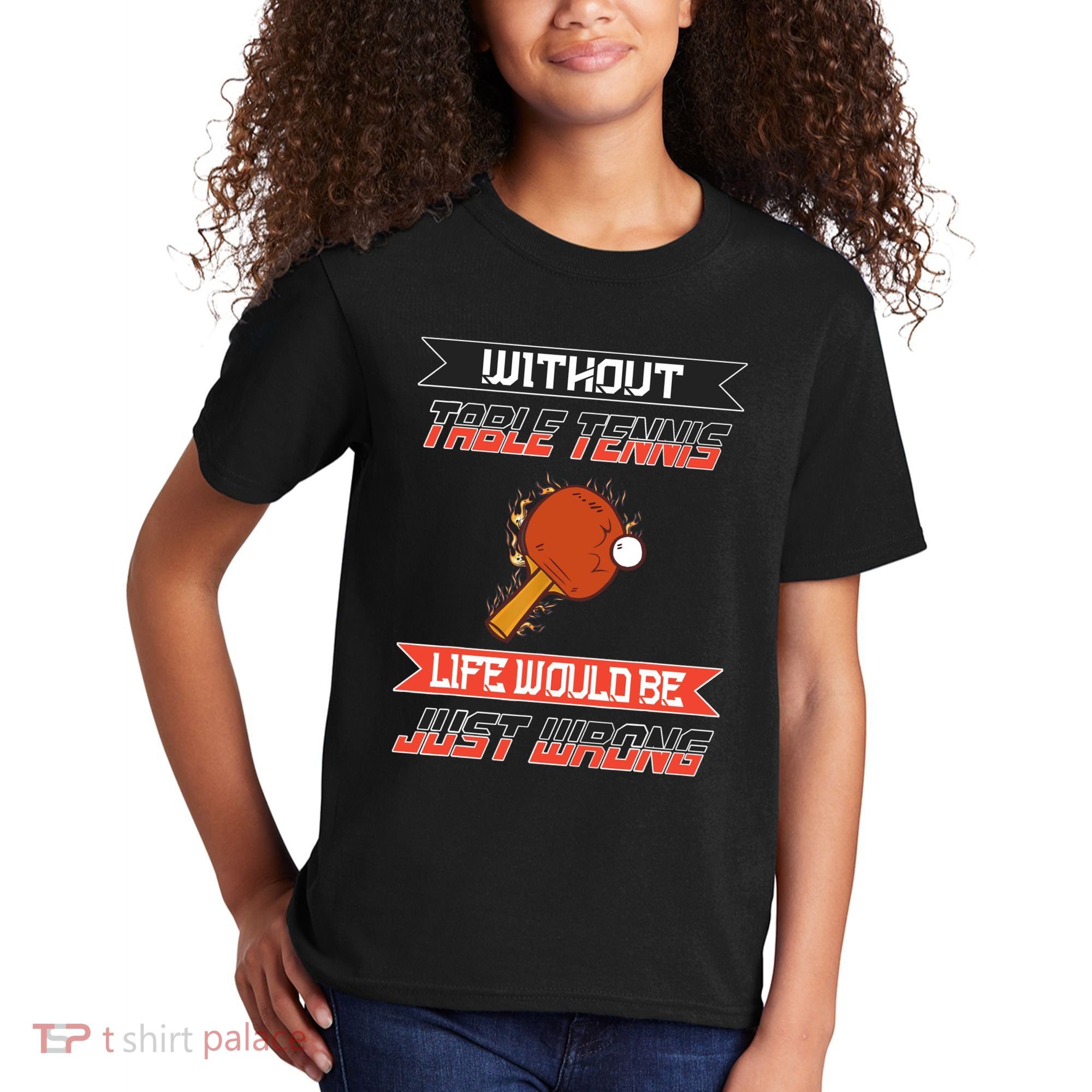 Without Table Tennis Life Would Be Just Wrong Ping Pong Kids T-Shirt