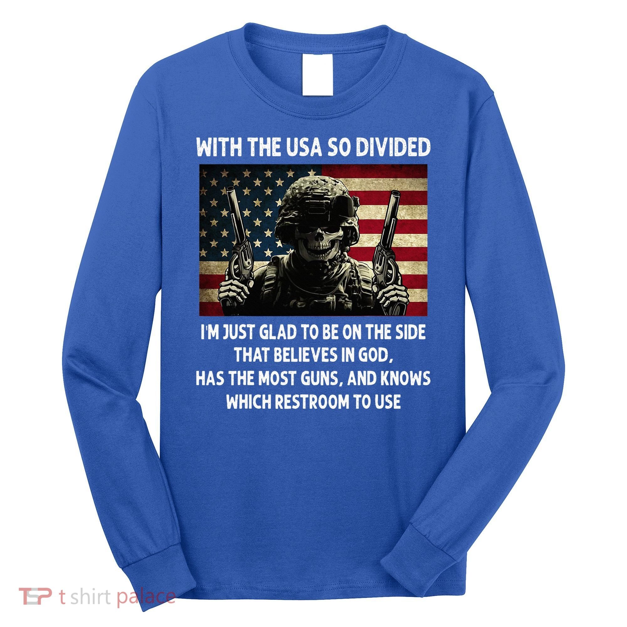 With The USA So Divided Im Just Glad To Be On The Side That Long Sleeve Shirt