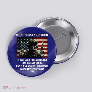 With The USA So Divided Im Just Glad To Be On The Side That Button