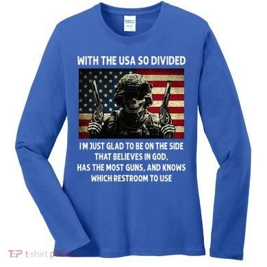 With The USA So Divided Im Just Glad To Be On The Side That Women's Long Sleeve Shirt