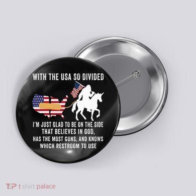 With The Usa So Divided IM Just Glad To Be On The Side Button