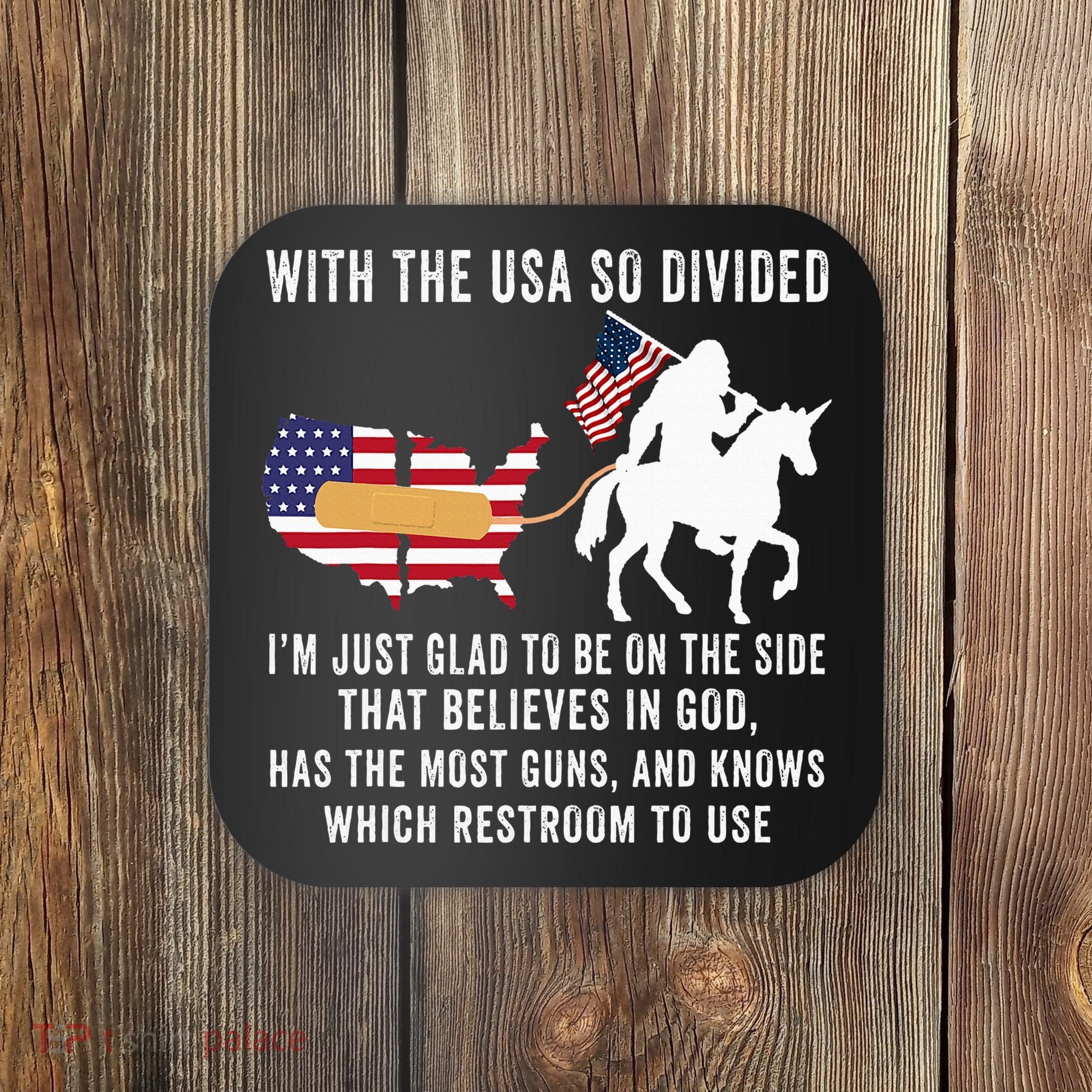 With The Usa So Divided IM Just Glad To Be On The Side Coaster