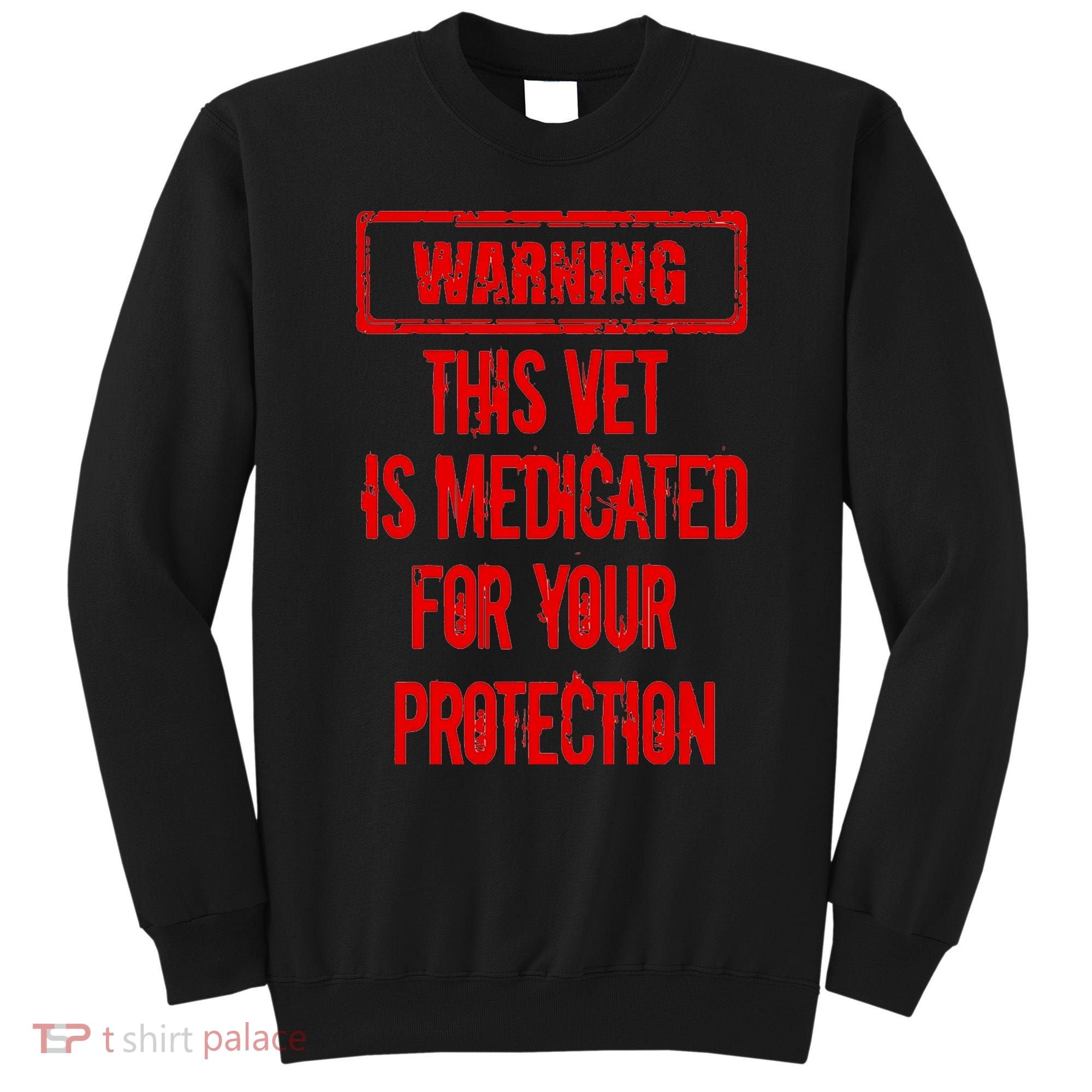 Warning This Vet Is Medicated American Veteran Sweatshirt