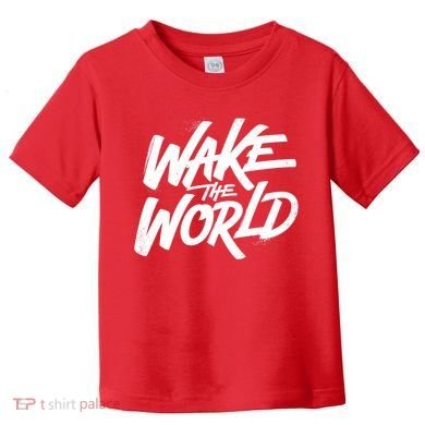 Wake The World Toddler T-Shirt