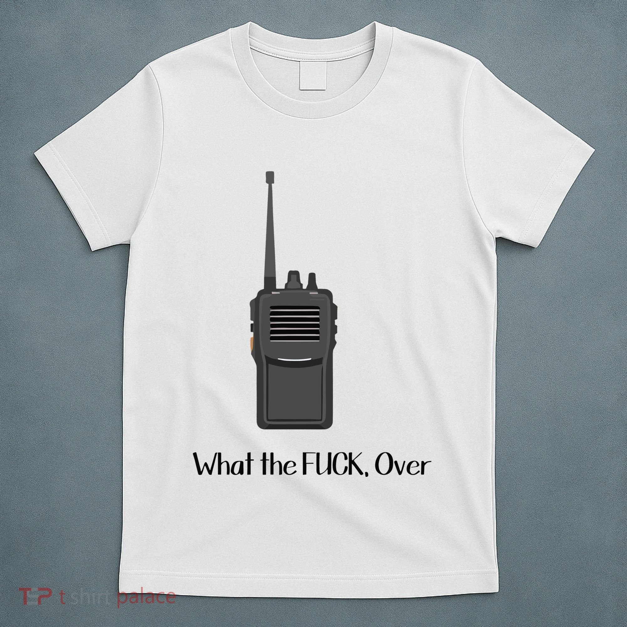Walkie Talkie What The Fuck Over T-Shirt