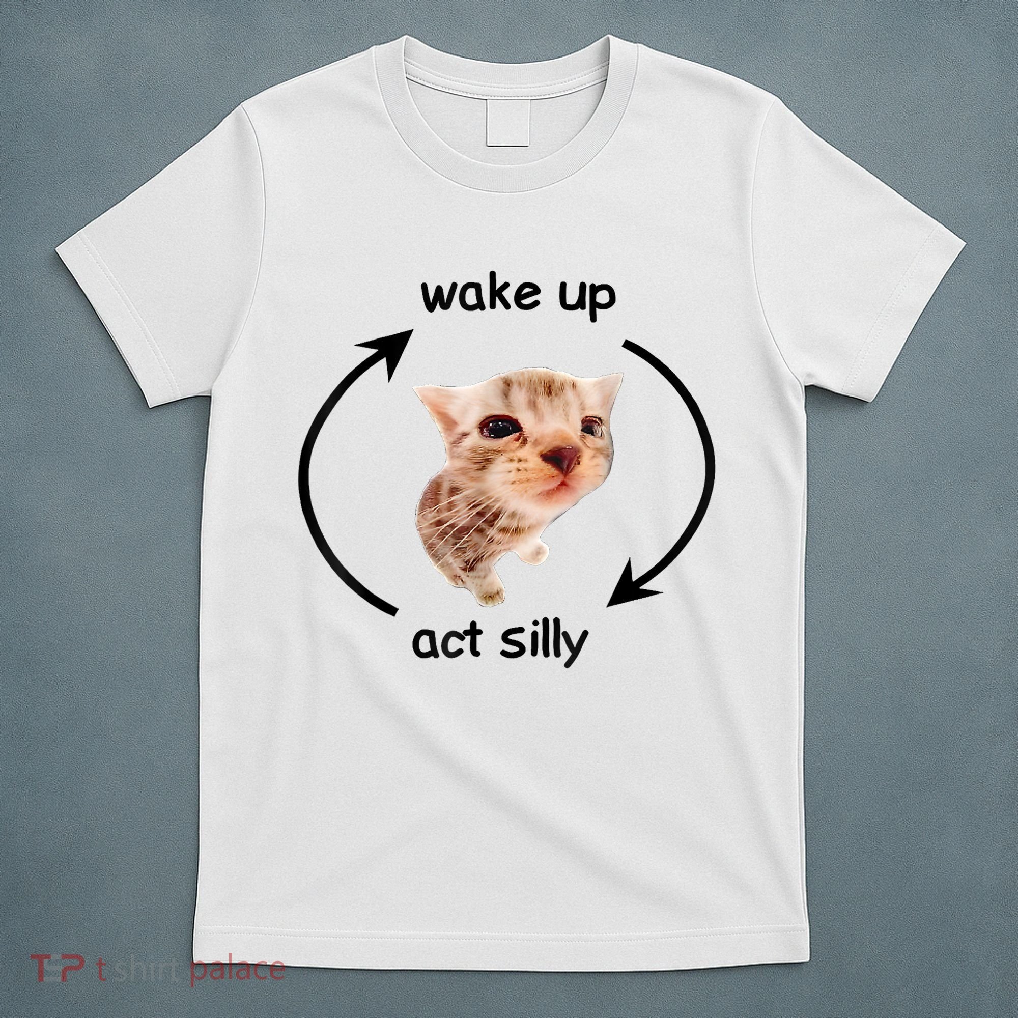 Wake Up Act Silly Cat Meme T-Shirt