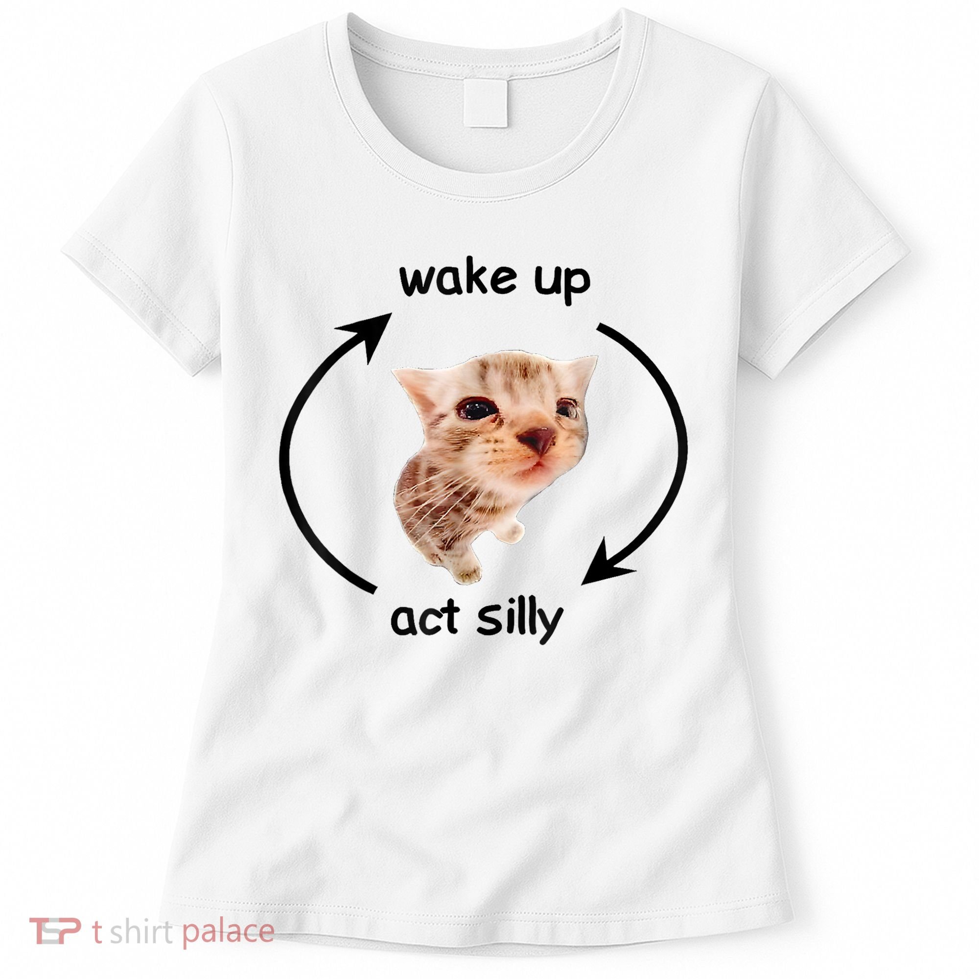 Wake Up Act Silly Cat Meme Women's T-Shirt