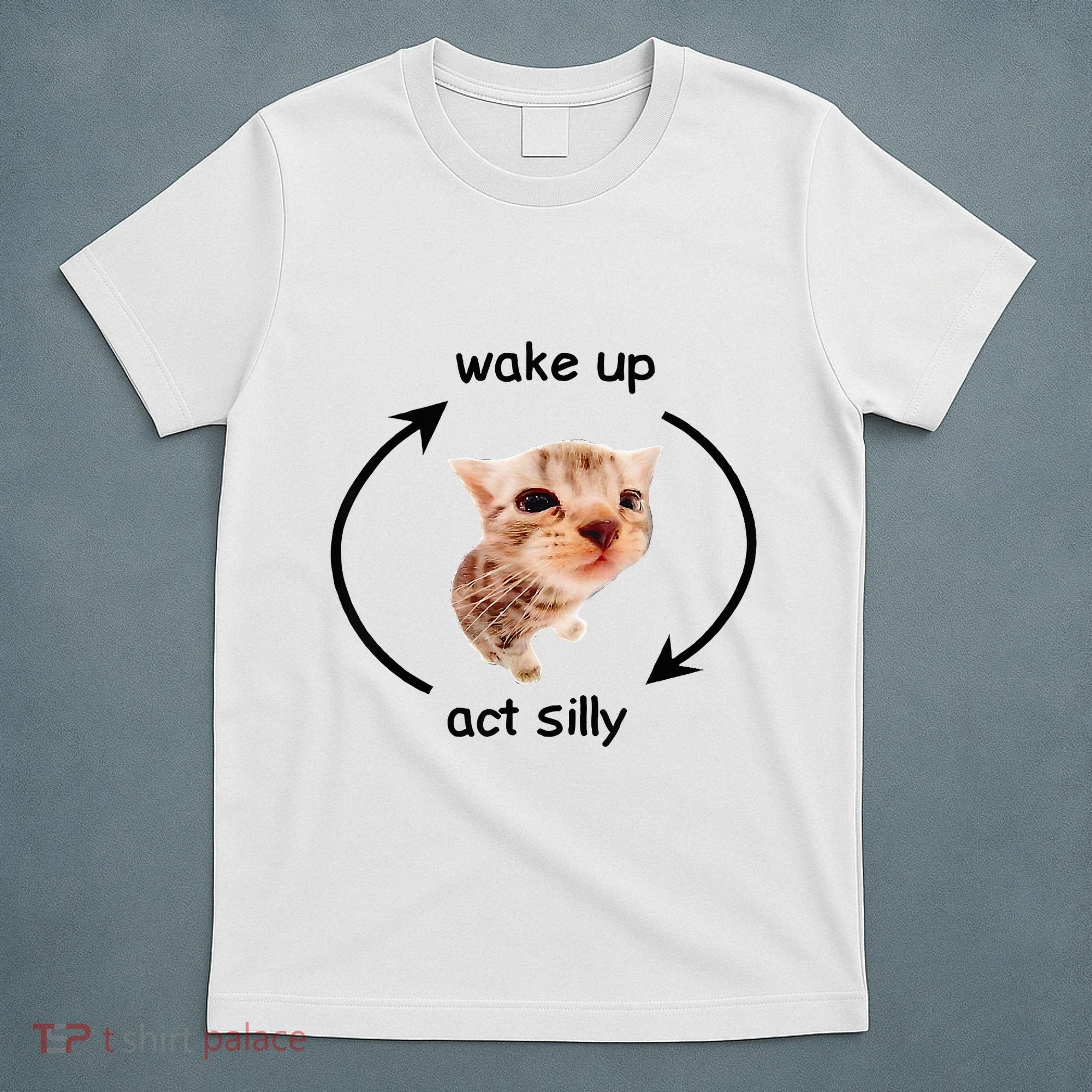 Wake Up Act Silly Cat Wake Up Act Silly Cat T-Shirt