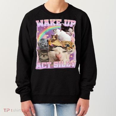 Wake Up Act Silly Funny Cat Meme Lover Cat Women's Sweatshirt
