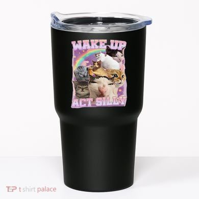Wake Up Act Silly Funny Cat Meme Lover Cat Tumbler