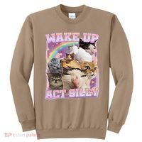 Wake Up Act Silly Funny Cat Meme Lover Cat Sweatshirt thumb 0