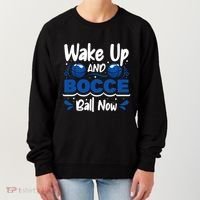 Wake Up And Bocce Ball Now Bocce Ball Great Gift Women's Sweatshirt thumb 0
