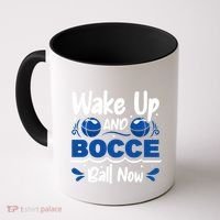 Wake Up And Bocce Ball Now Bocce Ball Great Gift Coffee Mug thumb 0