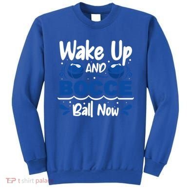 Wake Up And Bocce Ball Now Bocce Ball Great Gift Sweatshirt