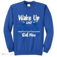 Wake Up And Bocce Ball Now Bocce Ball Great Gift Sweatshirt thumb 0