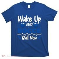 Wake Up And Bocce Ball Now Bocce Ball Great Gift T-Shirt thumb 0