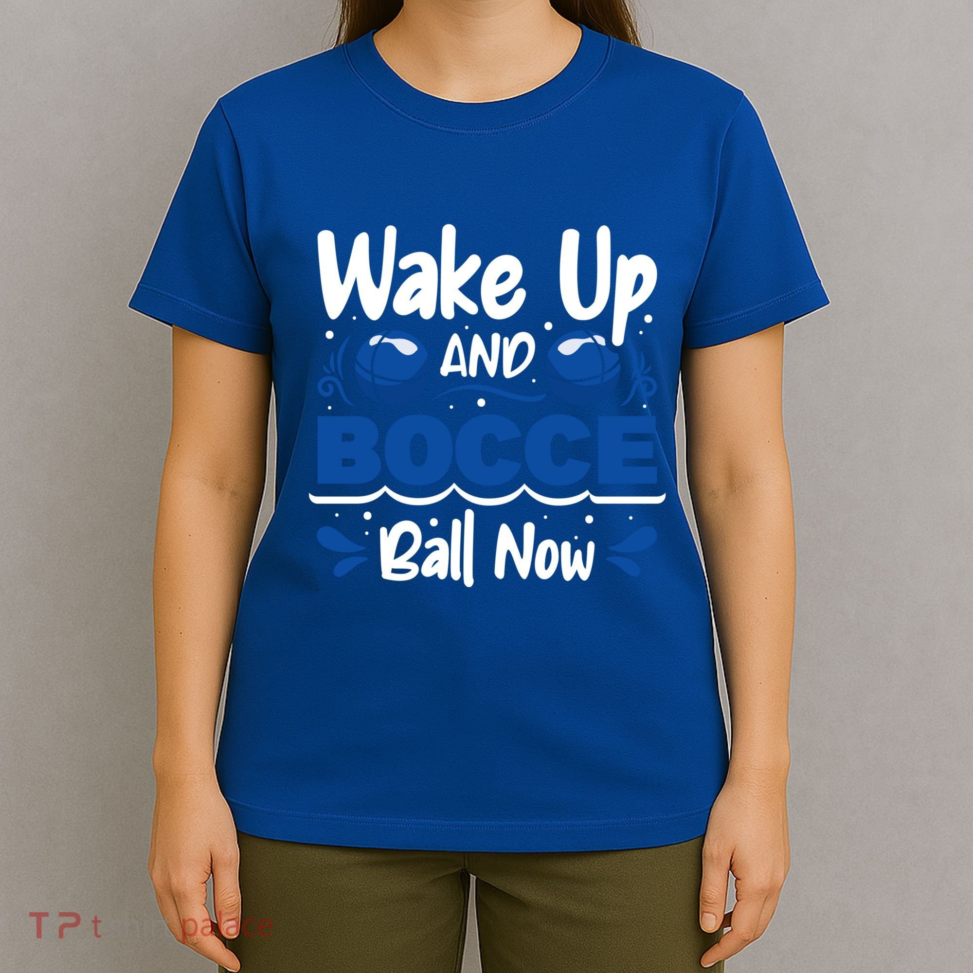 Wake Up And Bocce Ball Now Bocce Ball Great Gift T-Shirt