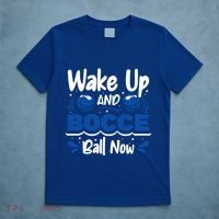 Wake Up And Bocce Ball Now Bocce Ball Great Gift T-Shirt thumb 5