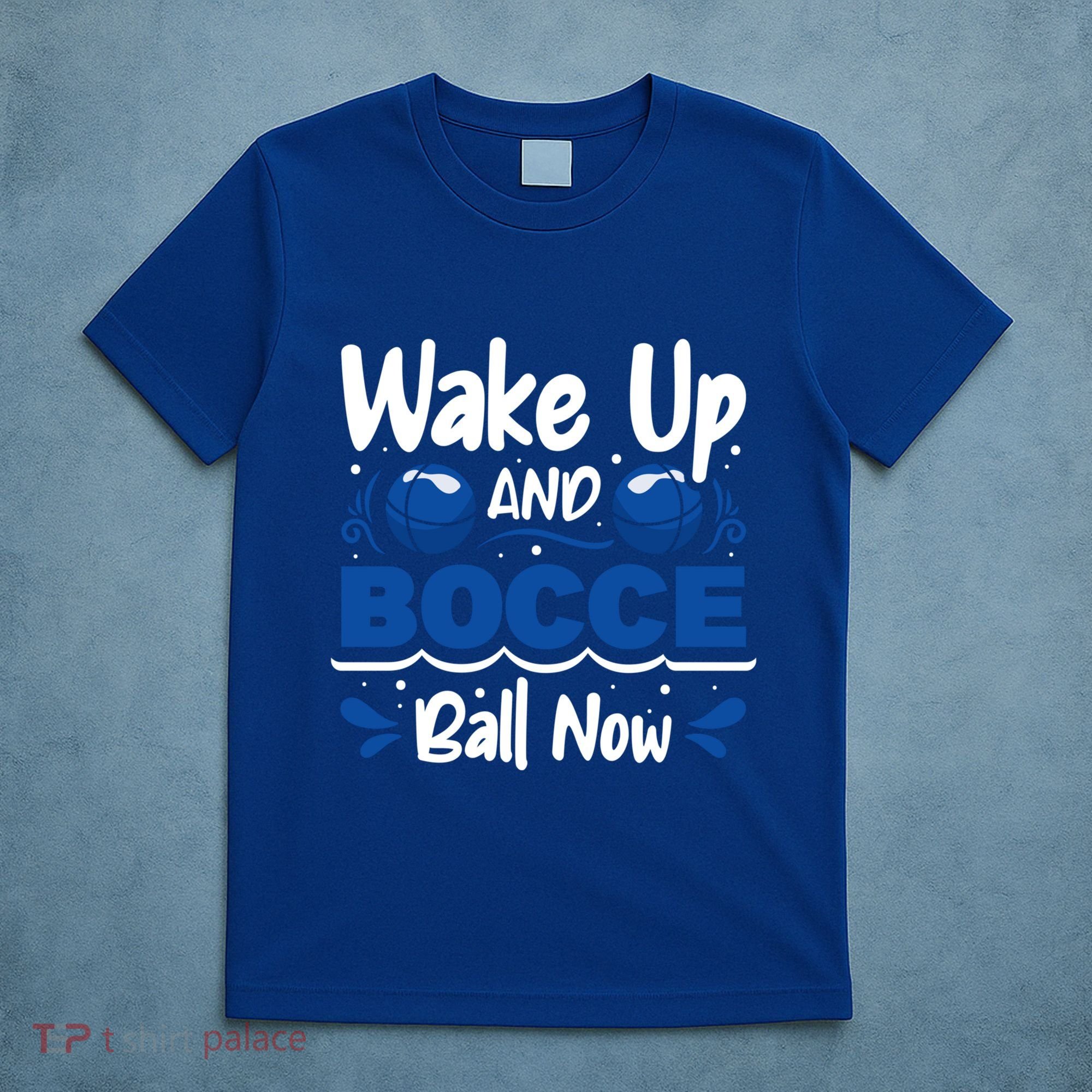 Wake Up And Bocce Ball Now Bocce Ball Great Gift T-Shirt