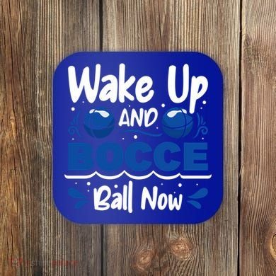 Wake Up And Bocce Ball Now Bocce Ball Great Gift Coaster