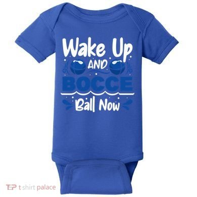 Wake Up And Bocce Ball Now Bocce Ball Great Gift Baby Bodysuit