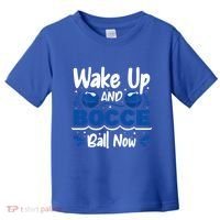 Wake Up And Bocce Ball Now Bocce Ball Great Gift Toddler T-Shirt thumb 0