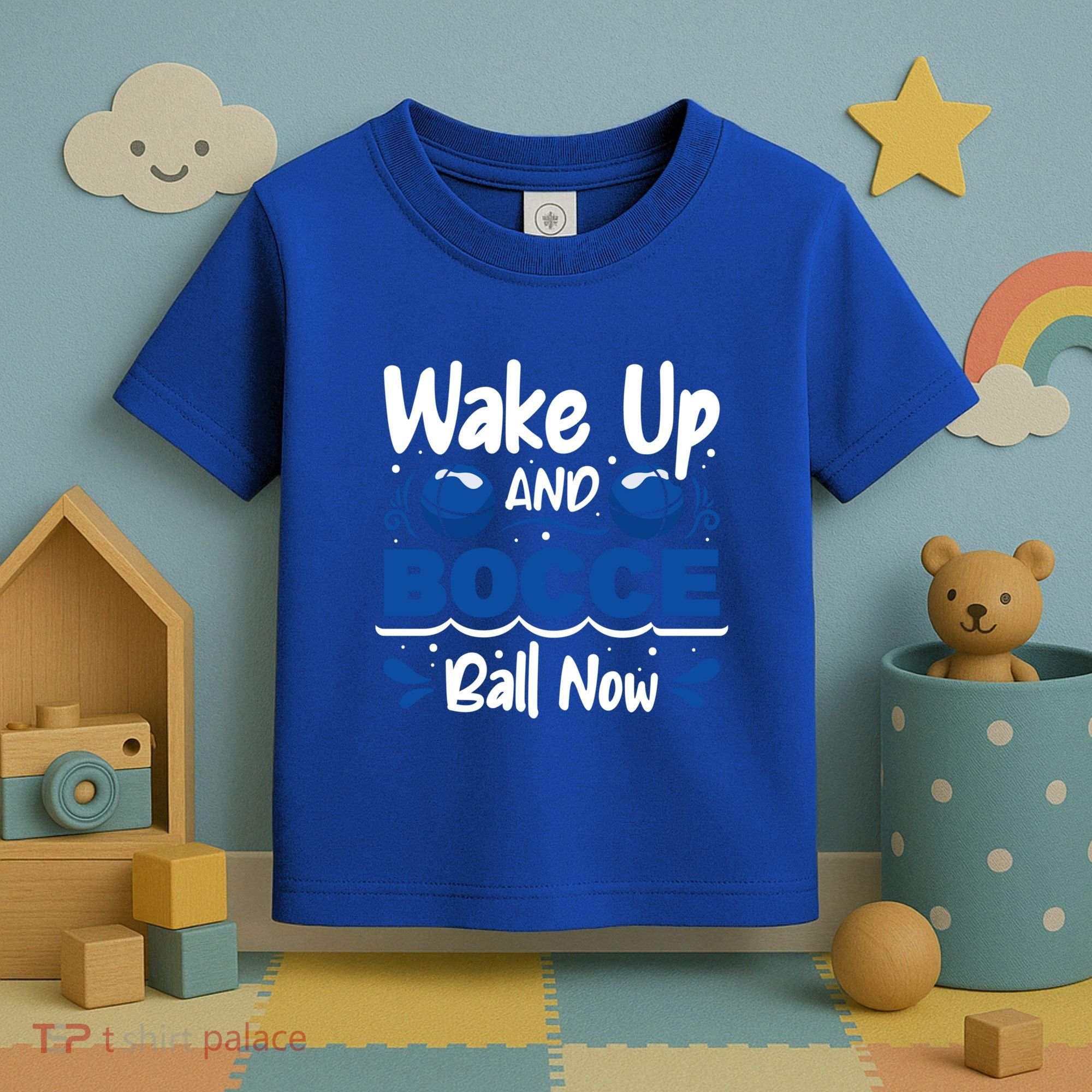 Wake Up And Bocce Ball Now Bocce Ball Great Gift Toddler T-Shirt