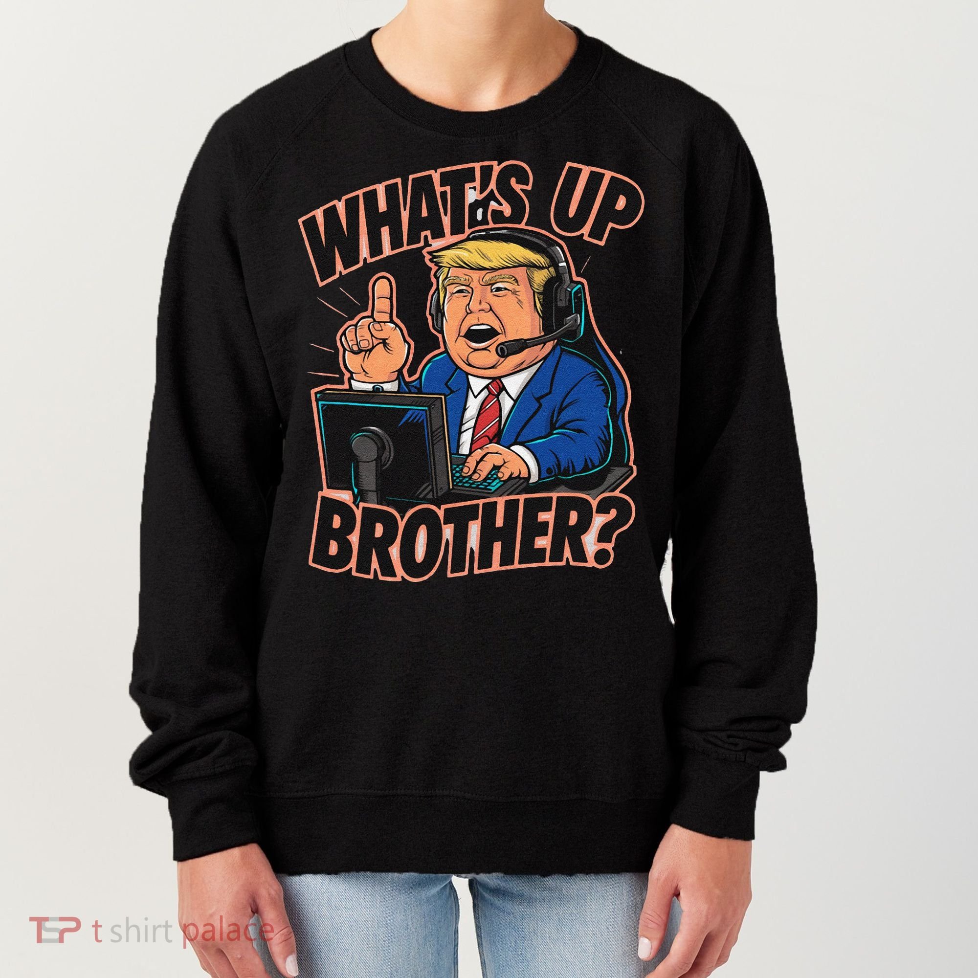 WhatS Up Brother Funny Meme Trump Women's Sweatshirt