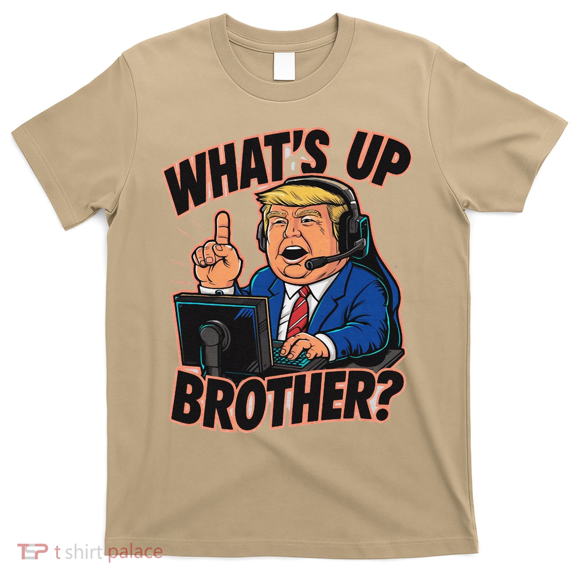 WhatS Up Brother Funny Meme Trump T-Shirt