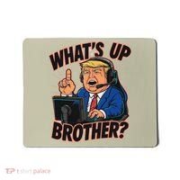 WhatS Up Brother Funny Meme Trump Mousepad thumb 0