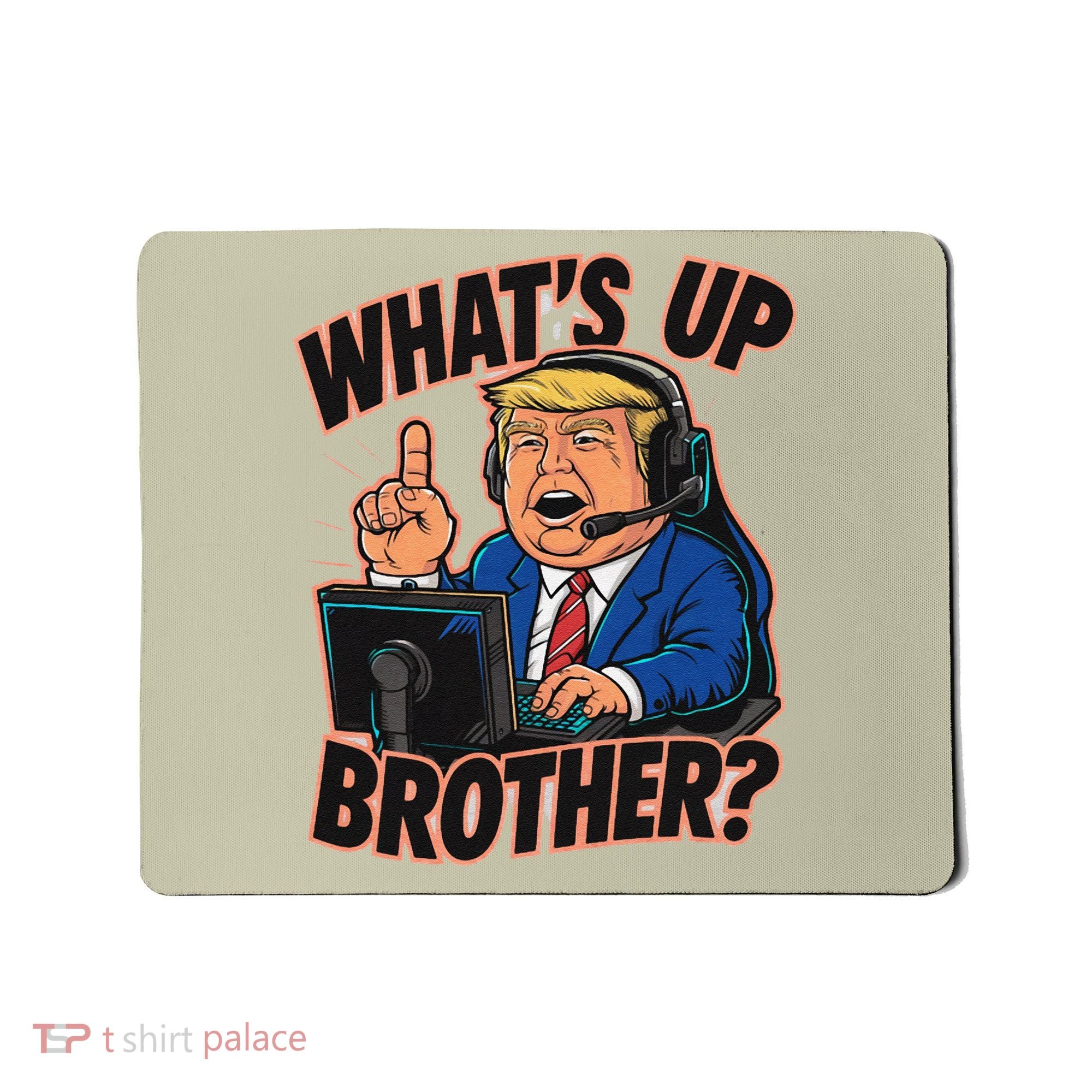 WhatS Up Brother Funny Meme Trump Mousepad
