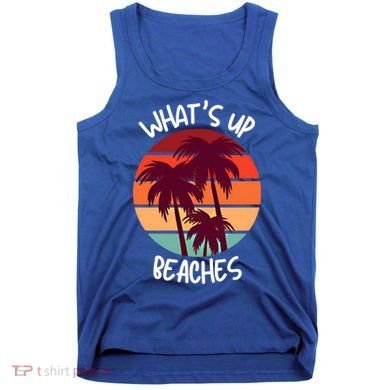What's Up Beaches? Funny Vacay Vacation Tee With Palm Trees Great Gift Tank Top