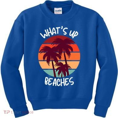 What's Up Beaches? Funny Vacay Vacation Tee With Palm Trees Great Gift Kids Sweatshirt
