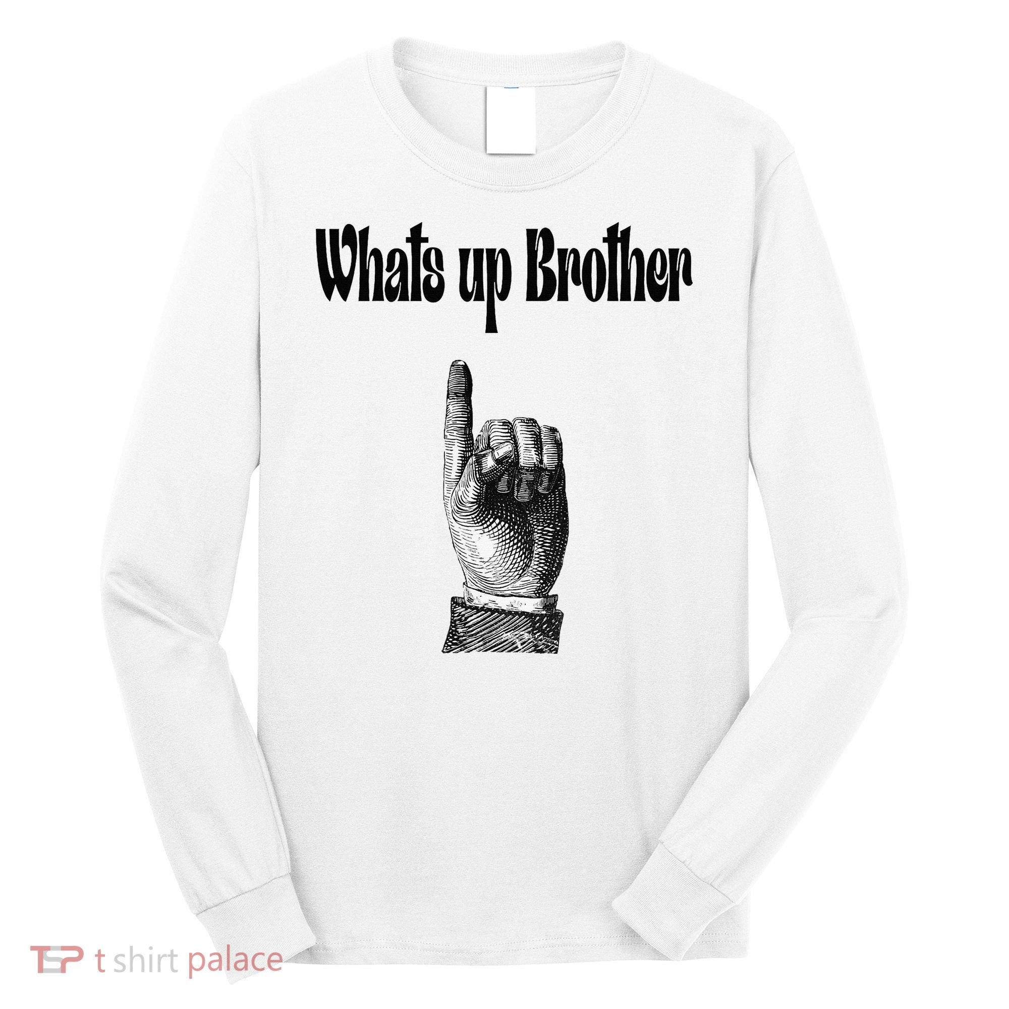 Whats Up Brother Funny Sketch Streamer Long Sleeve Shirt