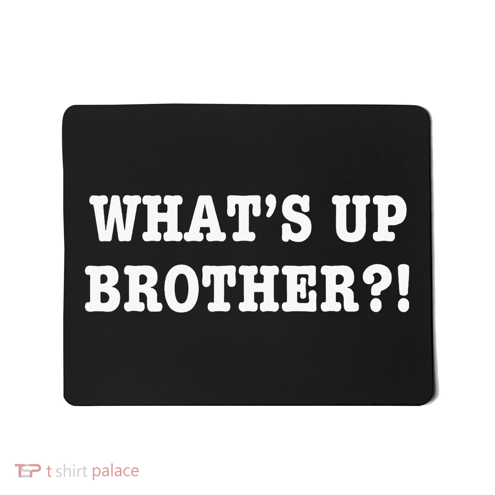 WhatS Up Brother Mousepad