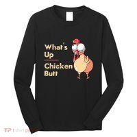 WhatS Up Chicken Butt Funny Quotes Sayings Joke Word Pun Long Sleeve Shirt thumb 0