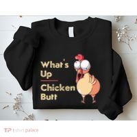 WhatS Up Chicken Butt Funny Quotes Sayings Joke Word Pun Sweatshirt thumb 2