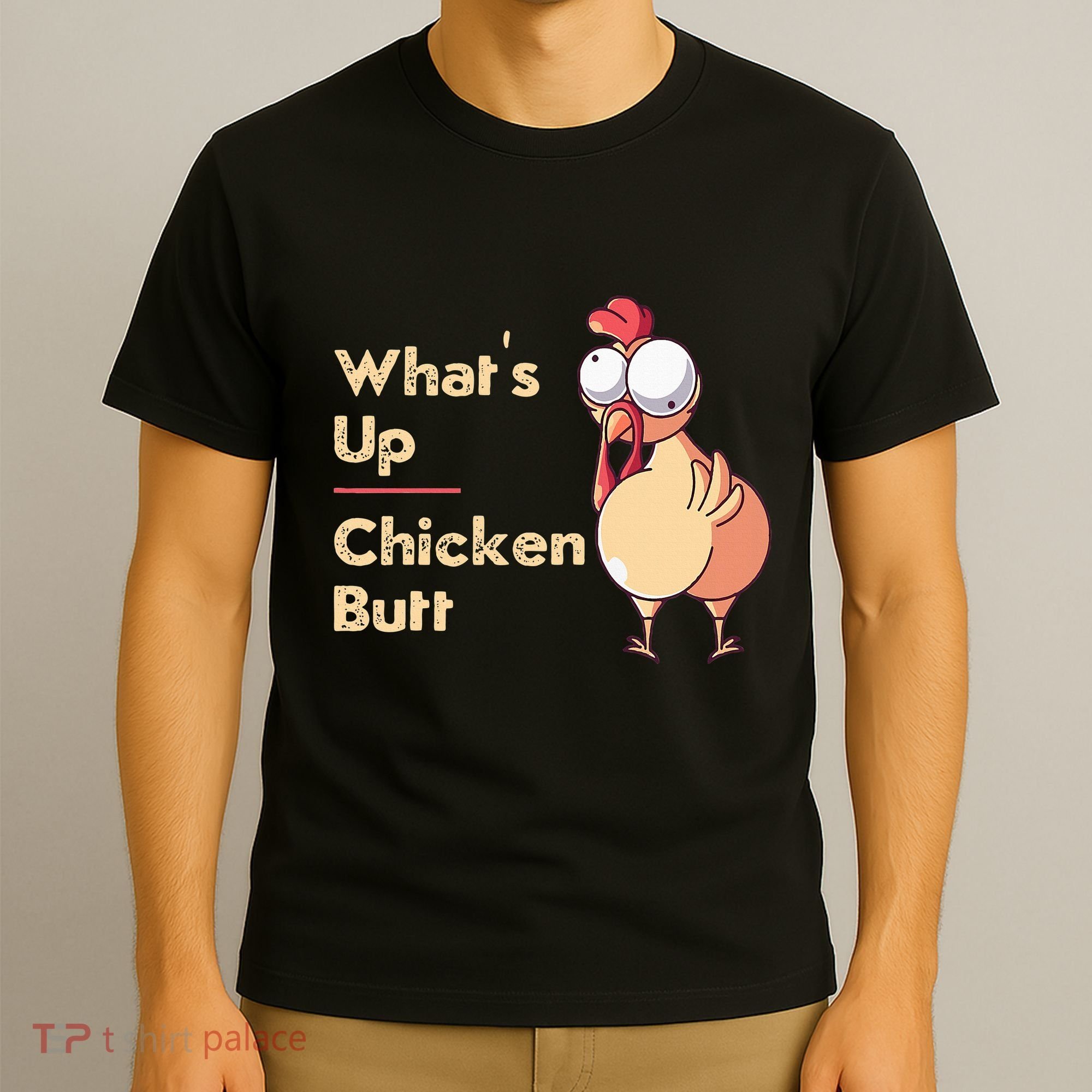 WhatS Up Chicken Butt Funny Quotes Sayings Joke Word Pun T-Shirt