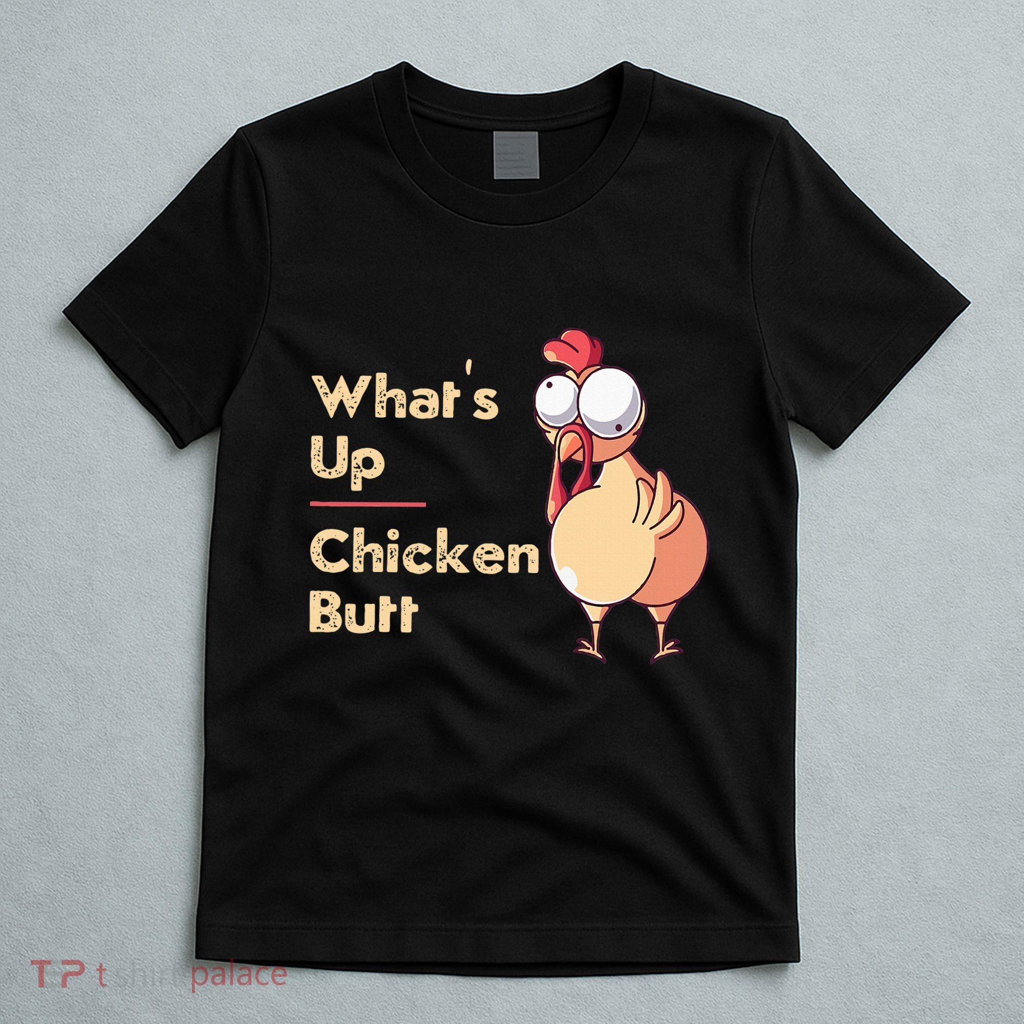 WhatS Up Chicken Butt Funny Quotes Sayings Joke Word Pun T-Shirt